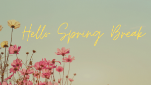 Hello Spring Break with pink and yellow flowers